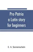 Pro patria: eine lateinische Geschichte für Anfänger - Pro patria: a Latin story for beginners