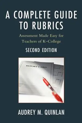 Vollständiger Leitfaden für Rubriken: Bewertung leicht gemacht für Lehrer, K-College - A Complete Guide to Rubrics: Assessment Made Easy for Teachers, K-College