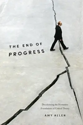 Das Ende des Fortschritts: Die Dekolonisierung der normativen Grundlagen der Kritischen Theorie - The End of Progress: Decolonizing the Normative Foundations of Critical Theory