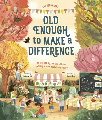 Alt genug, um einen Unterschied zu machen: Lassen Sie sich von Kindern aus dem echten Leben inspirieren, die eine nachhaltigere Zukunft aufbauen - Old Enough to Make a Difference: Be Inspired by Real-Life Children Building a More Sustainable Future