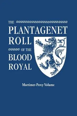 Plantagenet Roll of the Blood Royal. Eine vollständige Tabelle aller jetzt lebenden Nachkommen von Edward III., König von England. der Mortimer-Percy Band - Plantagenet Roll of the Blood Royal. Being a Complete Table of All the Descendants Now Living of Edward III, King of England. the Mortimer-Percy Volum