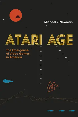 Das Atari-Zeitalter: Das Aufkommen der Videospiele in Amerika - Atari Age: The Emergence of Video Games in America