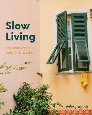 Langsam leben: Die Geheimnisse der Verlangsamung und der Wahrnehmung einfacher Freuden überall (Dekorationsbuch für Hausfrauen, Glücksbuch) - Slow Living: The Secrets to Slowing Down and Noticing the Simple Joys Anywhere (Decorating Book for Homebodies, Happiness Book)