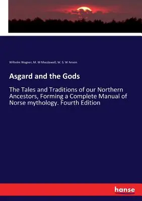 Asgard und die Götter: Die Erzählungen und Überlieferungen unserer nordischen Vorfahren, die ein vollständiges Handbuch der nordischen Mythologie bilden. Vierte Auflage - Asgard and the Gods: The Tales and Traditions of our Northern Ancestors, Forming a Complete Manual of Norse mythology. Fourth Edition