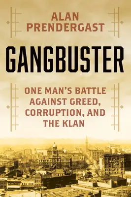Gangbuster: Der Kampf eines Mannes gegen Verbrechen, Korruption und den Klan - Gangbuster: One Man's Battle Against Crime, Corruption, and the Klan