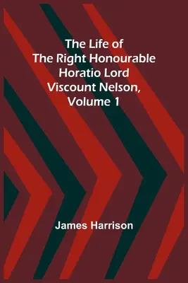 Das Leben des Right Honourable Horatio Lord Viscount Nelson, Band 1 - The Life of the Right Honourable Horatio Lord Viscount Nelson, Volume 1