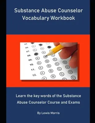 Substance Abuse Counselor Vocabulary Workbook: Lernen Sie die Schlüsselwörter des Substance Abuse Counselor Kurses und der Prüfungen - Substance Abuse Counselor Vocabulary Workbook: Learn the key words of the Substance Abuse Counselor Course and Exams