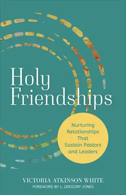 Heilige Freundschaften: Pflegende Beziehungen, die Pastoren und Führungskräfte unterstützen - Holy Friendships: Nurturing Relationships That Sustain Pastors and Leaders