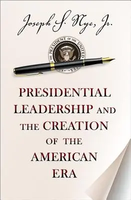 Die Führungsrolle des Präsidenten und die Entstehung des amerikanischen Zeitalters - Presidential Leadership and the Creation of the American Era