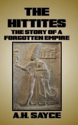Die Hethiter: Die Geschichte eines vergessenen Reiches - The Hittites: The Story of a Forgotten Empire