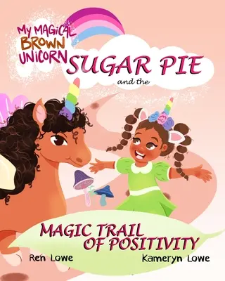 Mein magisches braunes Einhorn: Zuckerkuchen und die magische Spur der Positivität - My Magical Brown Unicorn: Sugar Pie and The Magic Trail of Positivity