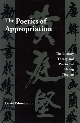 Die Poetik der Aneignung: Die literarische Theorie und Praxis von Huang Tingjian - The Poetics of Appropriation: The Literary Theory and Practice of Huang Tingjian