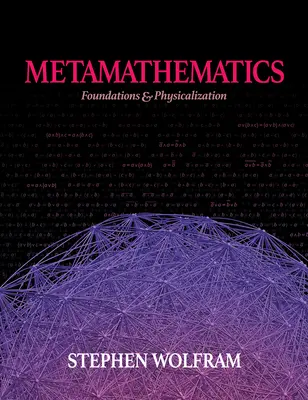 Metamathematik: Grundlagen & Physikalisierung - Metamathematics: Foundations & Physicalization