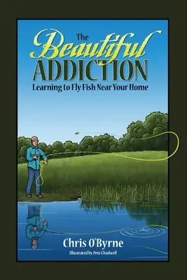 Die schöne Sucht: Fliegenfischen in der Nähe der Heimat lernen - The Beautiful Addiction: Learning to Fly Fish Near Your Home