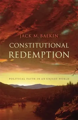 Konstitutionelle Erlösung: Politischer Glaube in einer ungerechten Welt - Constitutional Redemption: Political Faith in an Unjust World