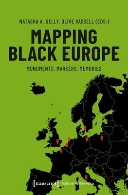 Mapping Black Europe: Denkmäler, Markierungen, Erinnerungen - Mapping Black Europe: Monuments, Markers, Memories