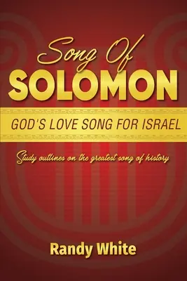Das Hohelied Salomos: Gottes Liebeslied für Israel: Studienumrisse zum größten Lied der Geschichte - Song of Solomon: God's Love Song for Israel: Study Outlines on the Greatest Song of History