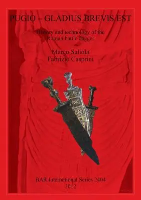 Pugio - Gladius Brevis Est: Geschichte und Technik des römischen Kampfdolches - Pugio - Gladius Brevis Est: History and technology of the Roman battle dagger