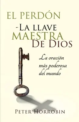 El Perdn - La Llave Maestra de Dios: Das mächtigste Orakel der Welt - El Perdn - La Llave Maestra de Dios: La oracin ms poderosa del mundo