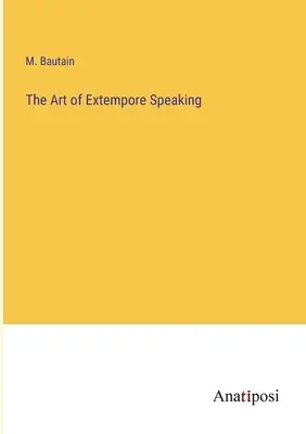 Die Kunst der Stegreifrede - The Art of Extempore Speaking