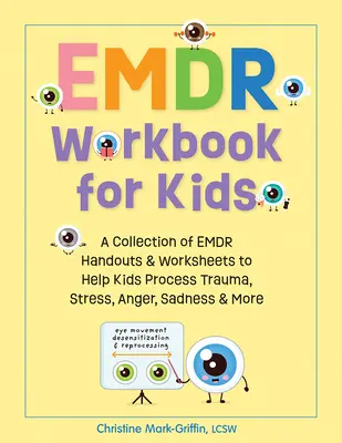 Emdr-Arbeitsbuch für Kinder: Eine Sammlung von Emdr-Handouts und Arbeitsblättern, die Kindern helfen, Trauma, Stress, Wut, Traurigkeit und mehr zu verarbeiten - Emdr Workbook for Kids: A Collection of Emdr Handouts & Worksheets to Help Kids Process Trauma, Stress, Anger, Sadness & More