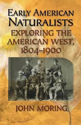 Frühe amerikanische Naturforscher: Die Erkundung des amerikanischen Westens, 1804-1900 - Early American Naturalists: Exploring the American West, 1804-1900