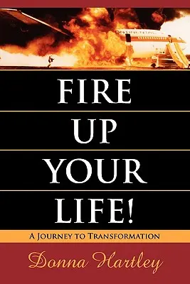 Entfache dein Leben: Eine Reise zur Transformation - Fire Up Your Life: A Journey to Transformation