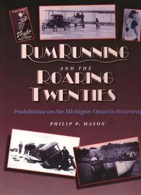 Rum-Rennen und die Goldenen Zwanziger: Die Prohibition auf dem Michigan-Ontario Waterway - Rum Running and the Roaring Twenties: Prohibition on the Michigan-Ontario Waterway
