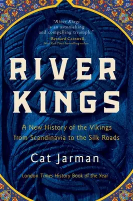 Flusskönige: Eine neue Geschichte der Wikinger von Skandinavien bis zu den Seidenstrassen - River Kings: A New History of the Vikings from Scandinavia to the Silk Roads