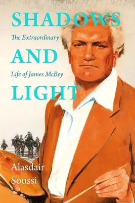 Schatten und Licht: Das Leben von James McBey - Shadows and Light: The Life of James McBey