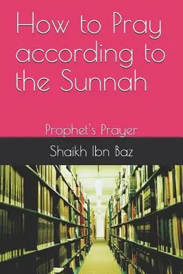 Wie man nach der Sunna betet: Das Gebet des Propheten - How to Pray According to the Sunnah: Prophet's Prayer