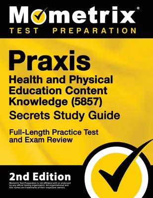 Praxis Health and Physical Education Content Knowledge 5857 Secrets Study Guide - Full-Length Practice Test and Exam Review: [2. Auflage] - Praxis Health and Physical Education Content Knowledge 5857 Secrets Study Guide - Full-Length Practice Test and Exam Review: [2nd Edition]