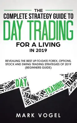 The Complete Strategy Guide to Day Trading for a Living in 2019: Die besten und aktuellsten Forex-, Options-, Aktien- und Swing-Trading-Strategien von 2 - The Complete Strategy Guide to Day Trading for a Living in 2019: Revealing the Best Up-to-Date Forex, Options, Stock and Swing Trading Strategies of 2