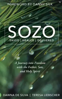 SOZO Gerettet, geheilt, befreit: Eine Reise in die Freiheit mit dem Vater, dem Sohn und dem Heiligen Geist - SOZO Saved Healed Delivered: A Journey into Freedom with the Father, Son, and Holy Spirit