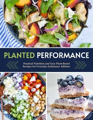 Planted Performance (Plant Based Athlete, Vegetarisches Kochbuch, Veganes Kochbuch): Einfache pflanzliche Rezepte, Mahlzeitenpläne und Ernährung für alle Athleten - Planted Performance (Plant Based Athlete, Vegetarian Cookbook, Vegan Cookbook): Easy Plant-Based Recipes, Meal Plans, and Nutrition for All Athletes