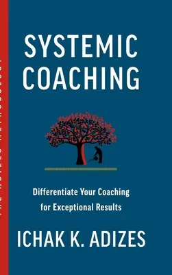 Systemisches Coaching: Differenzieren Sie Ihr Coaching für außergewöhnliche Ergebnisse - Systemic Coaching: Differentiate Your Coaching for Exceptional Results