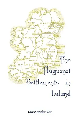 Die hugenottischen Siedlungen in Irland - The Huguenot Settlements in Ireland