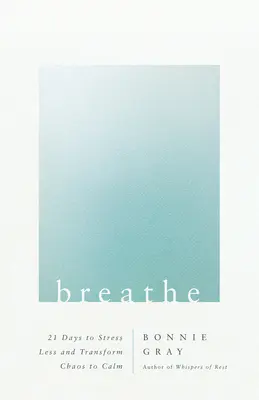 Breathe: 21 Tage, um Stress abzubauen und Chaos in Ruhe zu verwandeln - Breathe: 21 Days to Stress Less and Transform Chaos to Calm