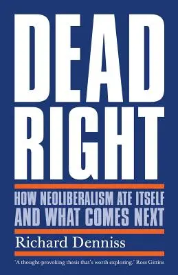 Dead Right: Wie der Neoliberalismus sich selbst gefressen hat und was als Nächstes kommt - Dead Right: How Neoliberalism Ate Itself and What Comes Next