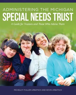 Die Verwaltung des Michigan Special Needs Trust: Ein Leitfaden für Treuhänder und diejenigen, die sie beraten - Administering the Michigan Special Needs Trust: A guide for trustees and those who advise them