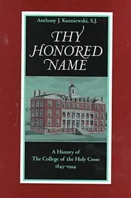 Dein verehrter Name: Eine Geschichte des College of the Holy Cross, 1843-1994 - Thy Honored Name: A History of the College of the Holy Cross, 1843-1994