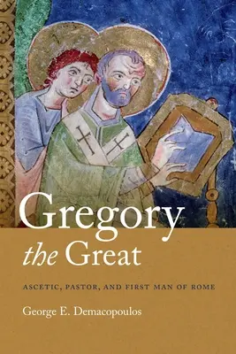 Gregor der Große: Asket, Seelsorger und erster Mann von Rom - Gregory the Great: Ascetic, Pastor, and First Man of Rome