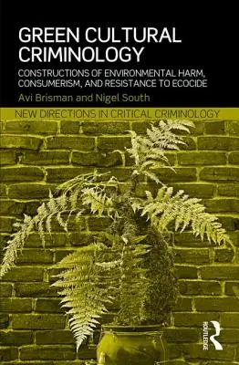 Grüne kulturelle Kriminologie: Konstruktionen von Umweltschäden, Konsumverhalten und Widerstand gegen den Ökozid - Green Cultural Criminology: Constructions of Environmental Harm, Consumerism, and Resistance to Ecocide