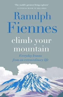 Erklimme deinen Berg: Alltägliche Lektionen aus einem außergewöhnlichen Leben - Climb Your Mountain: Everyday Lessons from an Extraordinary Life