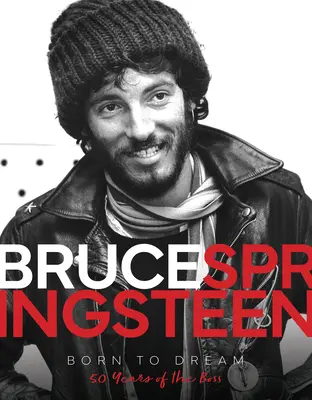 Bruce Springsteen - Geboren um zu träumen: 50 Jahre des Bosses - Bruce Springsteen - Born to Dream: 50 Years of the Boss