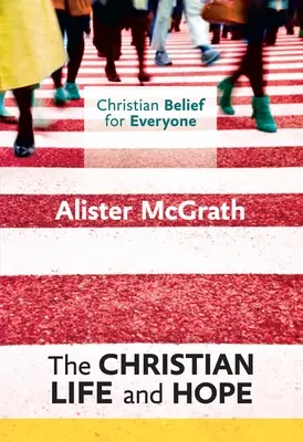 Christlicher Glaube für alle: Das christliche Leben und die Hoffnung - Christian Belief for Everyone: The Christian Life and Hope