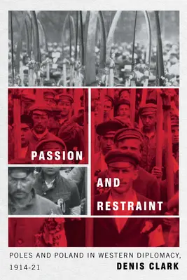 Leidenschaft und Zurückhaltung: Polen und Polen in der westlichen Diplomatie, 1914-1921 - Passion and Restraint: Poles and Poland in Western Diplomacy, 1914-1921