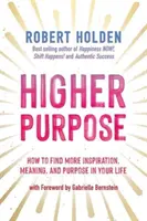 Higher Purpose - Wie Sie mehr Inspiration, Sinn und Zweck in Ihrem Leben finden - Higher Purpose - How to Find More Inspiration, Meaning and Purpose in Your Life