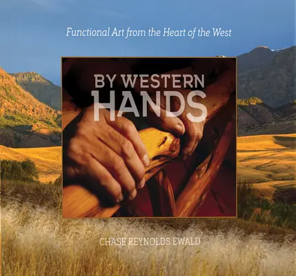 Von westlichen Händen: Funktionale Kunst aus dem Herzen des Westens - By Western Hands: Functional Art from the Heart of the West