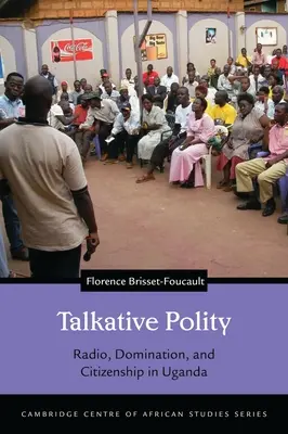 Gesprächige Politik: Radio, Herrschaft und Staatsbürgerschaft in Uganda - Talkative Polity: Radio, Domination, and Citizenship in Uganda